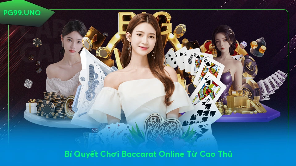 Kinh Nghiệm Chơi Baccarat Online: Mẹo Thắng Lớn Từ Các Cao Thủ Bí Quyết Chơi Baccarat Online Từ Cao Thủ